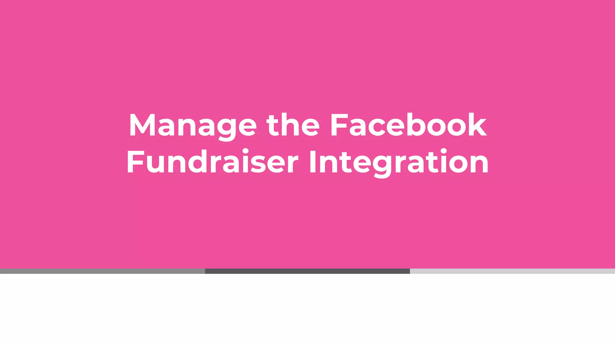 Manage the Facebook
Fundraiser Integration
 