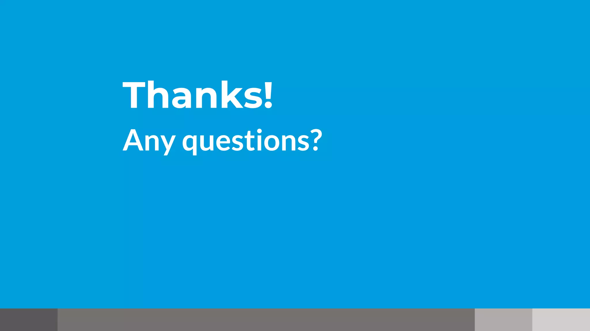 Thanks!
Any questions?
 