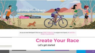 Let’s get started
5
Create Your Race
 