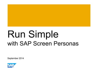 Run Simple 
with SAP Screen Personas 
September 2014 
 