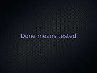 Done means testedDone means tested
 