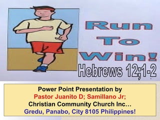 Power Point Presentation by
Pastor Juanito D; Samillano Jr;
Christian Community Church Inc…
Gredu, Panabo, City 8105 Philippines!
 