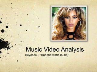 Music Video Analysis  Beyoncé – “Run the world (Girls)”  