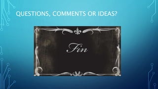 QUESTIONS, COMMENTS OR IDEAS?
 