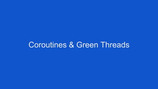 Coroutines & Green Threads
 