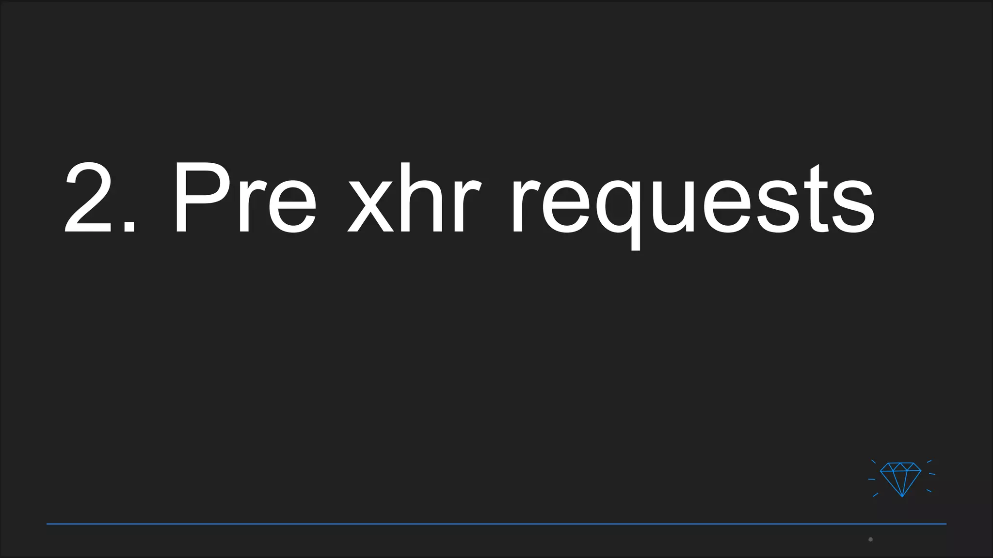 2. Pre xhr requests
 