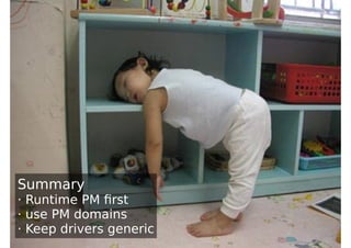 Summary
· Runtime PM ﬁrst
· use PM domains
· Keep drivers generic
 