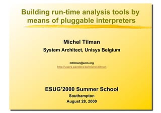 Building run-time analysis tools by
 means of pluggable interpreters
 