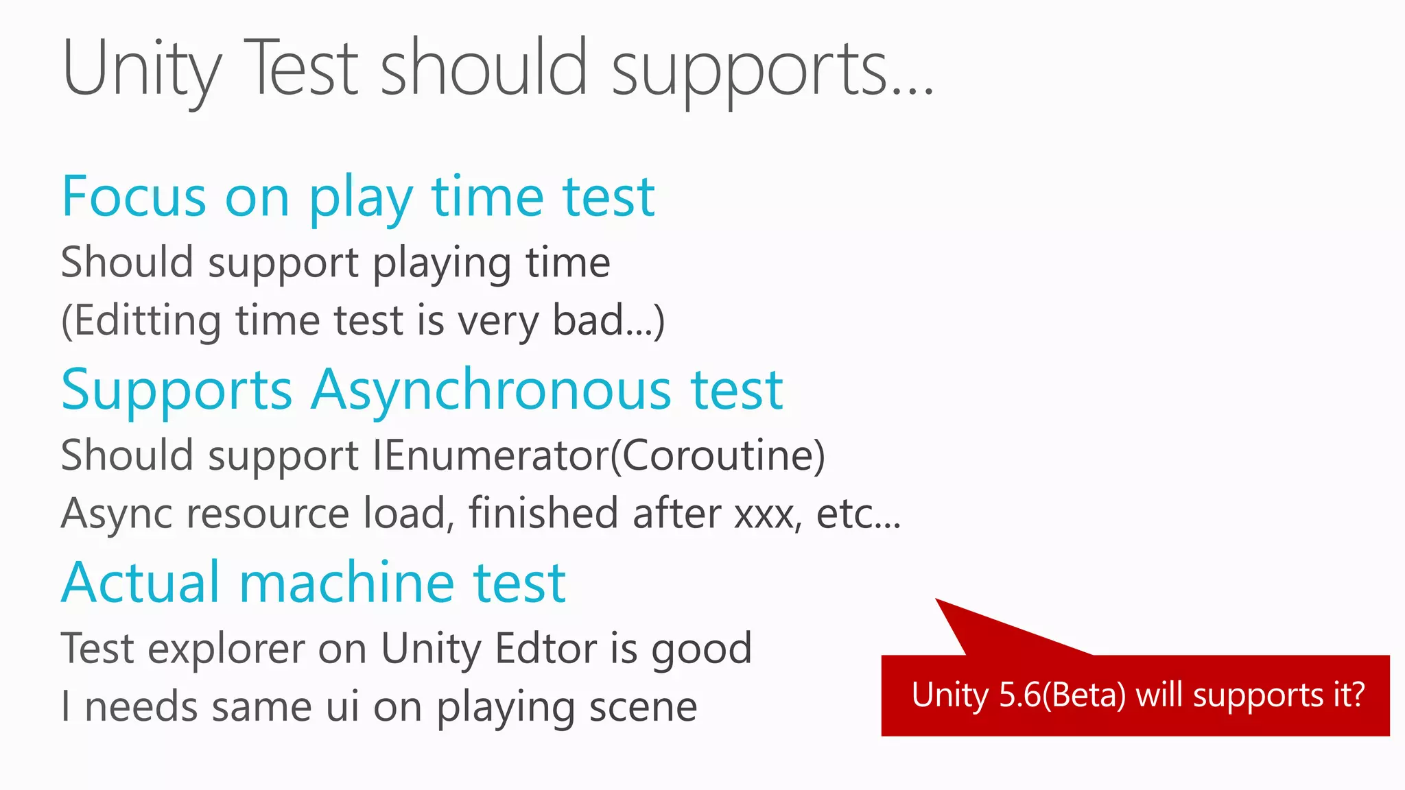 Focus on play time test
Supports Asynchronous test
Actual machine test