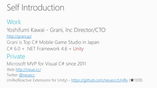Work
http://grani.jp/
Unity
Private
http://neue.cc/
@neuecc
https://github.com/neuecc/UniRx
 