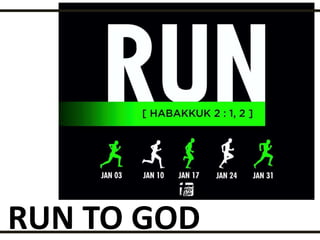 RUN TO GOD
 