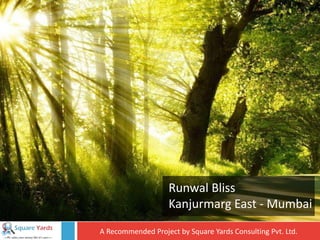 A Recommended Project by Square Yards Consulting Pvt. Ltd.
Runwal Bliss
Kanjurmarg East - Mumbai
 