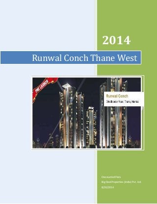 2014
Discounted Flats
Big Deal Properties (India) Pvt. Ltd.
8/20/2014
Runwal Conch Thane West
 