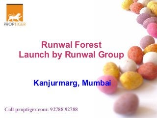 Runwal Forest
Launch by Runwal Group
Kanjurmarg, Mumbai
Call proptiger.com: 92788 92788

 