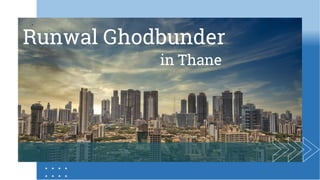 Runwal Ghodbunder
in Thane
 