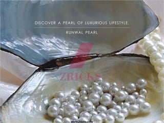 DISCOVER A PEARL OF LUXURIOUS LIFESTYLE.
RUNWAL PEARL
www.Zricks.com
 