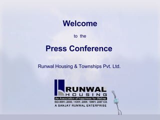 Welcome to  the Press Conference   Runwal Housing & Townships Pvt. Ltd.   