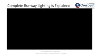 Complete Runway Lighting is Explained
Department of Aerospace Engineering,
B.S.Abdur Rahman Crescent Institute of Science and Technology
 
