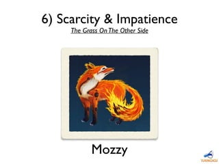 6) Scarcity & Impatience
The Grass OnThe Other Side
Mozzy
 