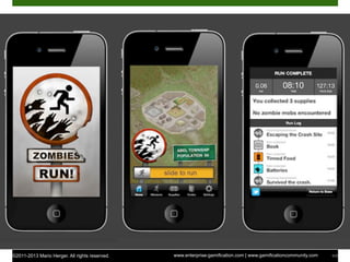 ©2011-2013 Mario Herger. All rights reserved. www.enterprise-gamification.com | www.gamificationcommunity.com 117
Gamification – Zombies Run!
 