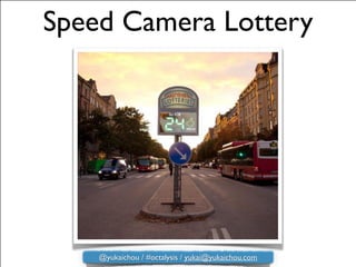 Speed Camera Lottery
@yukaichou / #octalysis / yukai@yukaichou.com
 