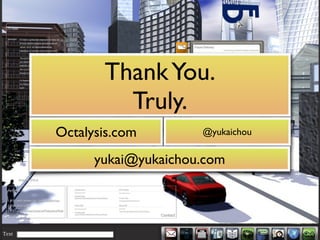 ThankYou.
Truly.
Octalysis.com @yukaichou
yukai@yukaichou.com
 