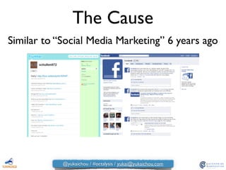 The Cause
Similar to “Social Media Marketing” 6 years ago
@yukaichou / #octalysis / yukai@yukaichou.com
 