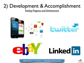 2) Development & Accomplishment
Feeling Progress and Achievement
@yukaichou / #octalysis / yukai@yukaichou.com
 
