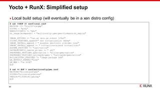 Yocto + RunX: Simplified setup
Local build setup (will eventually be in a xen distro config)
$ cat <<EOF >> conf/local.co...