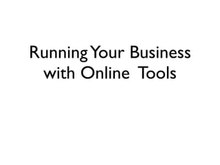Running Your Business
 with Online Tools
 