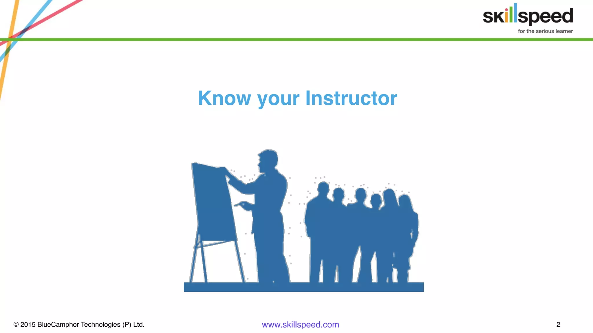 © 2015 BlueCamphor Technologies (P) Ltd. www.skillspeed.com 2
Know your Instructor
 