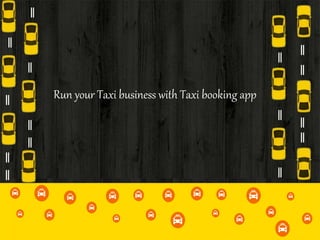 Run your Taxi business with Taxi booking app
 