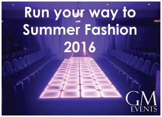 GMEvents
Run your way to
Summer Fashion
2016
 