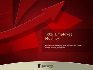 Total Employee Mobility Effectively Managing the Policies and Costs  of the Mobile Workforce 