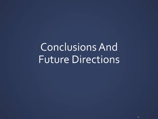 Conclusions	
  And	
  	
  
Future	
  Directions	
  
31	
  
 