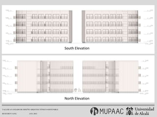 South Elevation




                                                      North Elevation

TALLER AVANZADO DE DISEÑO ARQUITECTÓNICO SOSTENIBLE

RUOCHEN YANG            JAN. 2013
 