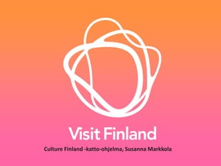 Culture Finland -katto-ohjelma, Susanna Markkola
 