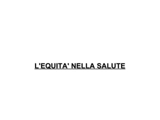 L'EQUITA' NELLA SALUTE 