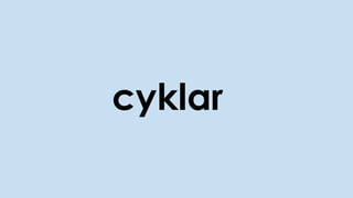 cyklar
 