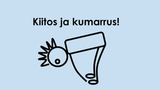 Kiitos ja kumarrus!
 
