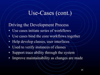Use-Cases (cont.)
Driving the Development Process
• Use cases initiate series of workflows
• Use cases bind the core workf...