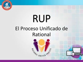 RUP
El Proceso Unificado de
Rational
 