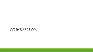 WORKFLOWS 
 