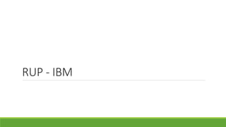 RUP - IBM 
 