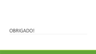 OBRIGADO! 
 