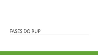 FASES DO RUP 
 