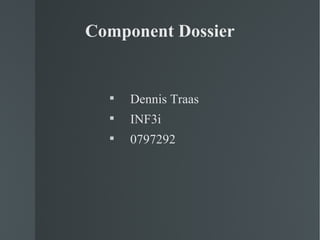Component Dossier ,[object Object],[object Object],[object Object]