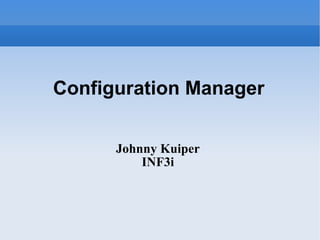 Configuration Manager Johnny Kuiper INF3i 