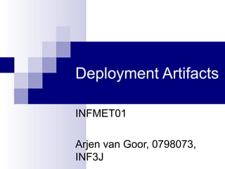 Deployment Artifacts INFMET01 Arjen van Goor, 0798073, INF3J 