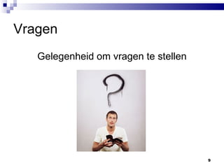 Vragen Gelegenheid om vragen te stellen 